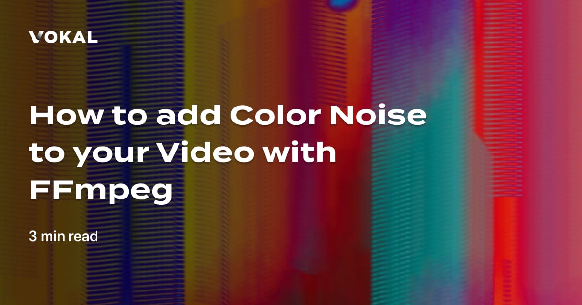 how-to-add-color-noise-to-your-video-with-ffmpeg-vokal